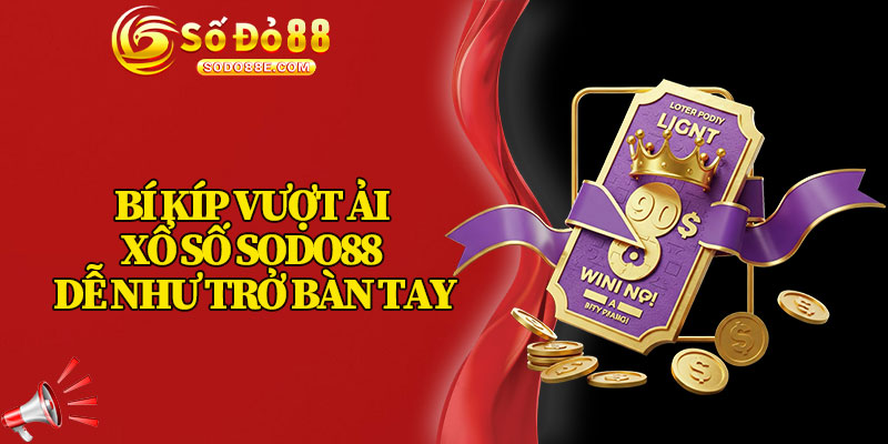 Bí Kíp Vượt Ải Xổ Số Sodo88 Dễ Như Trở Bàn Tay