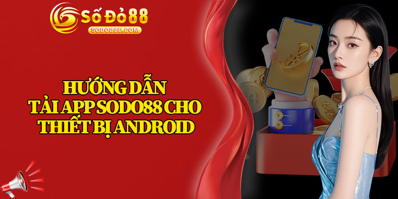 Hướng Dẫn Tải App Sodo88 Cho Thiết Bị Android