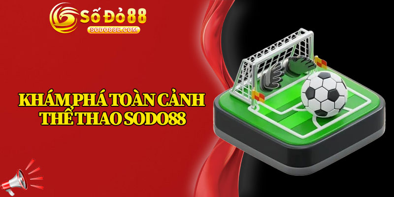 Khám Phá Toàn Cảnh Thể Thao Sodo88